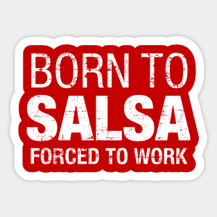 Born to Salsa, Forced to work - on white Sticker